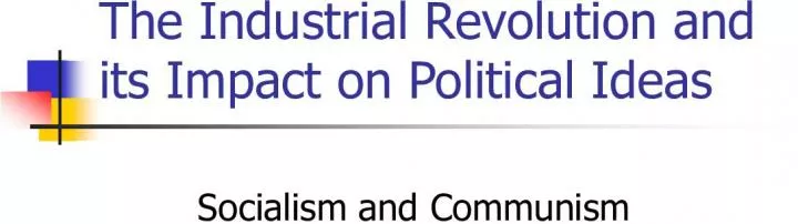 ﻿Slide1The Industrial Revolution andits Impact on Political Ideas Socialism and Communism