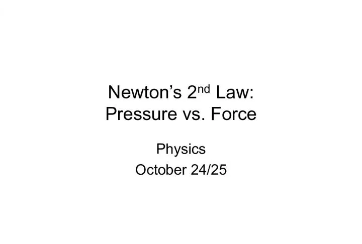 Newton's 2nd Law: Pressure vs. Force Physics (October 24-25)