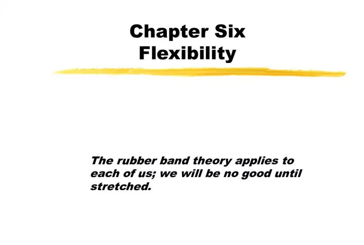 Chapter Six - Flexibility: The Rubber Band Theory