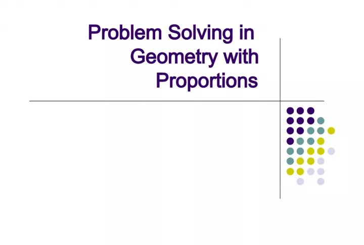 Problem Solving in Geometry with Proportions