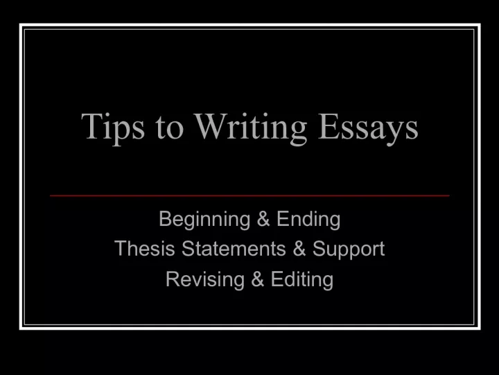 Tips for Effective Essay Writing: Beginning and Ending with Strong Thesis Statements and Support, Revising and Editing for Success, and Strategies for Starting an Essay