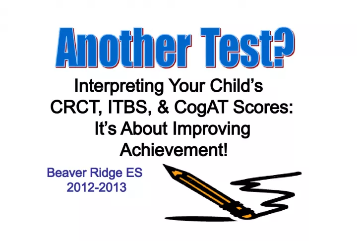 Interpreting Your Child's CRCT, ITBS, & CogAT Scores: It's About Improving Achievement
