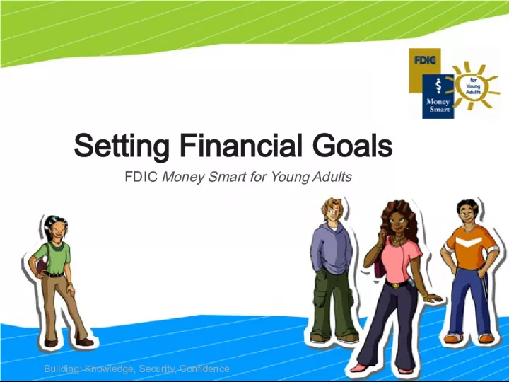 Money Smart for Young Adults: Building Knowledge, Security, and Confidence in Setting Financial Goals with FDIC.
