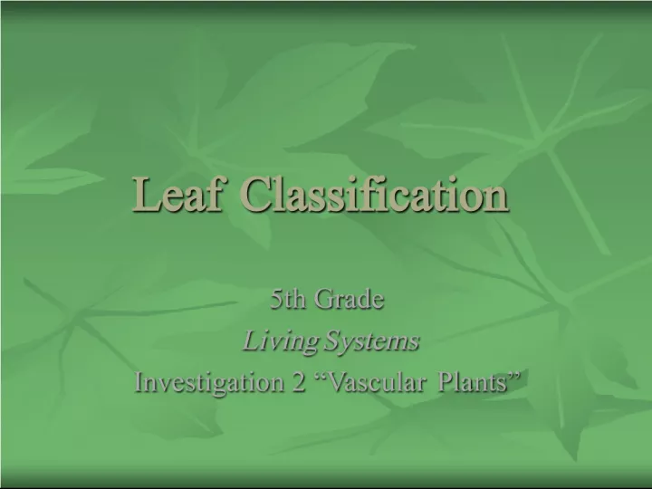 Leaf Classification in 5th Grade Living Systems: Investigation 2 on Vascular Plants