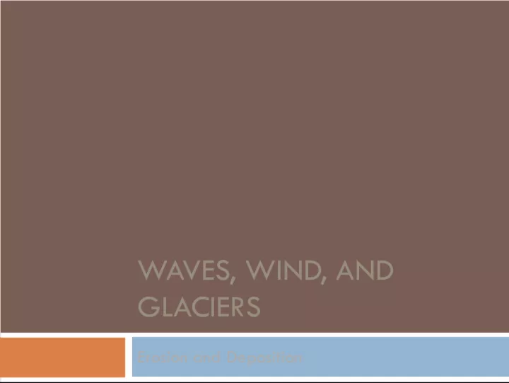 Waves, Wind, and Glaciers: Erosion and Deposition