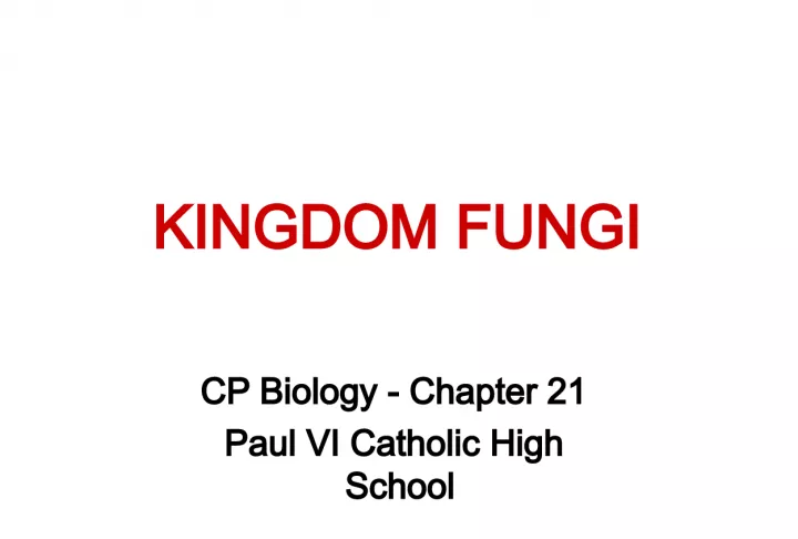 Kingdom Fungi - Biology Chapter 21 at Paul VI Catholic High School