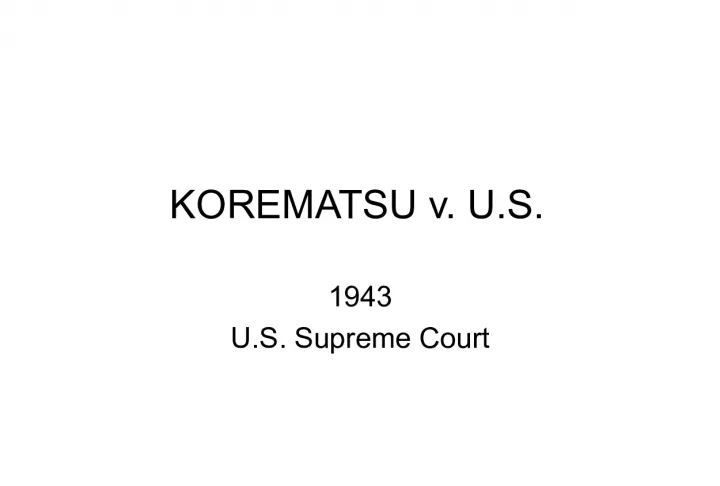 Korematsu v U.S. (1943) - The Supreme Court Case that Tested Constitutional Guarantees