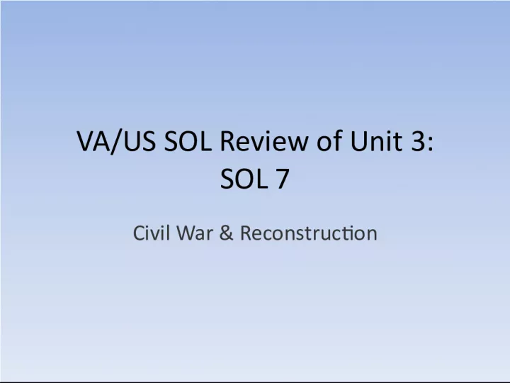VA US SOL Review: Unit 3 SOL 7 - Causes of the Civil War and Reconstruction