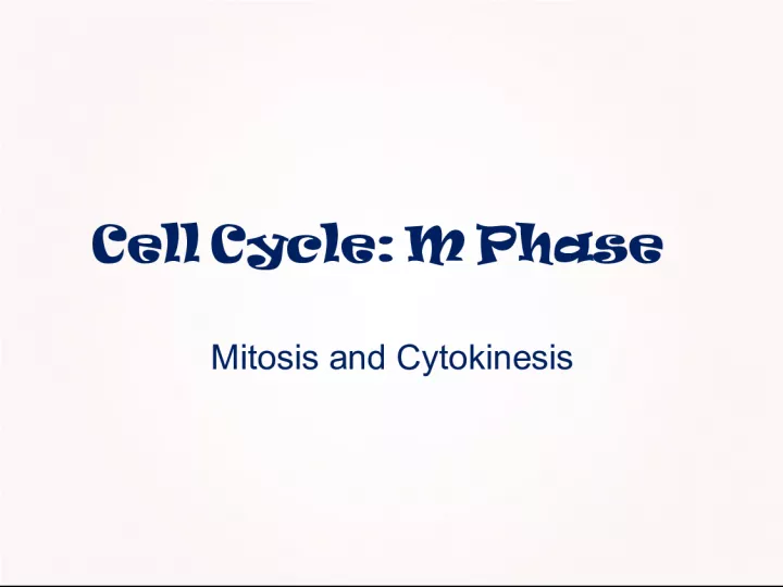 The Cell Cycle: M Phase, Mitosis, and Cytokinesis