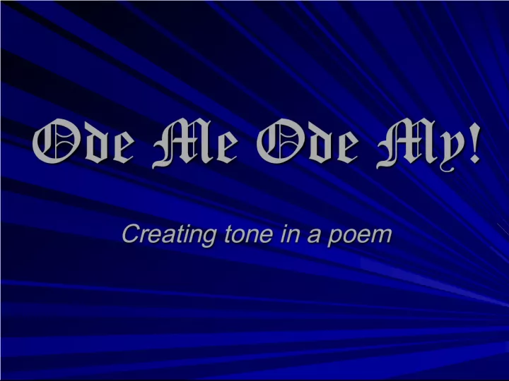 Ode Me, Ode My: Creating Tone in a Poem