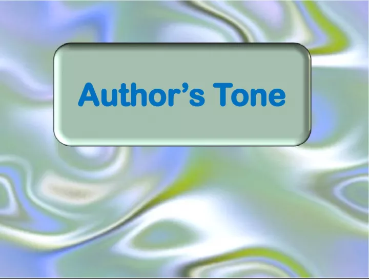 Author   s  Tone What  is  anauthor   s tone   Tone