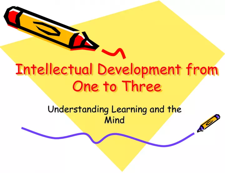 Intellectual Development from One to Three: Understanding Learning and the Mind