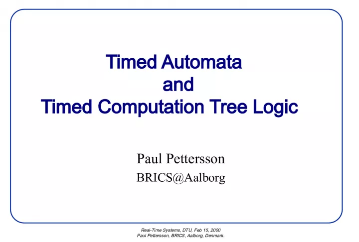 Timed Automata, Timed Computation Tree Logic and CTL Models for Real Time Systems.