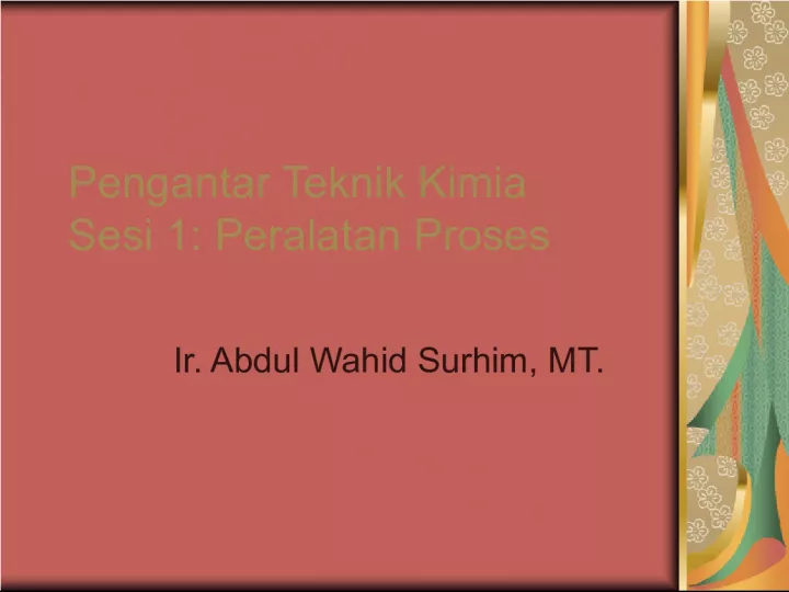 Pengantar Teknik Kimia - Peralatan Proses Ir Abdul Wahid Surhim MT Kolom Distilasi