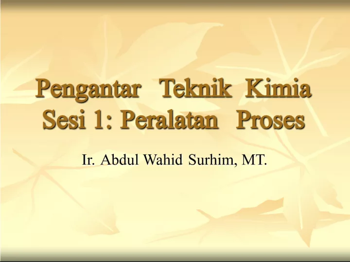 Introduction to Chemical Engineering Session 1: Process Equipment