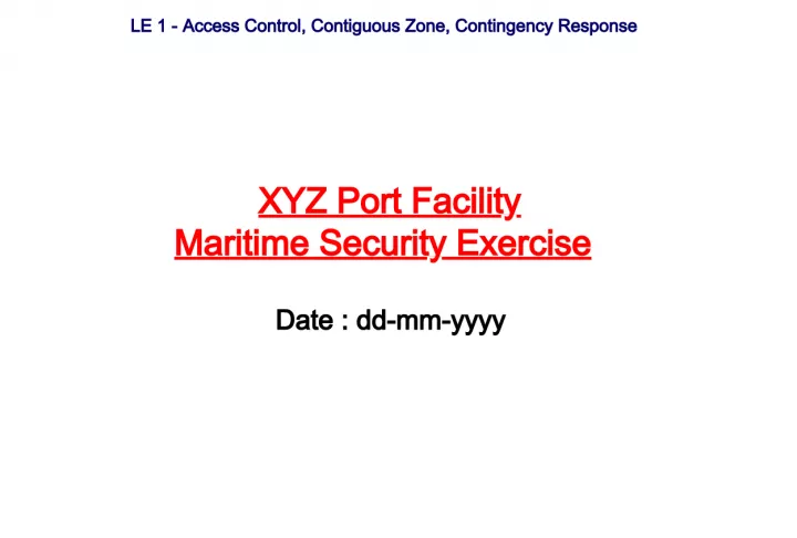 LE 1 Access Control Contiguous Zone Contingency Response XYZ Port Facility Maritime Security Exercise