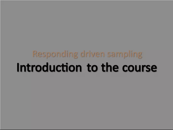 Respondent Driven Sampling: Introduction to the Course