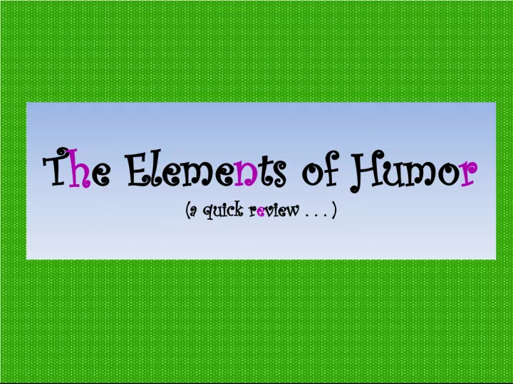 The Elements of Humor: A Quick Review