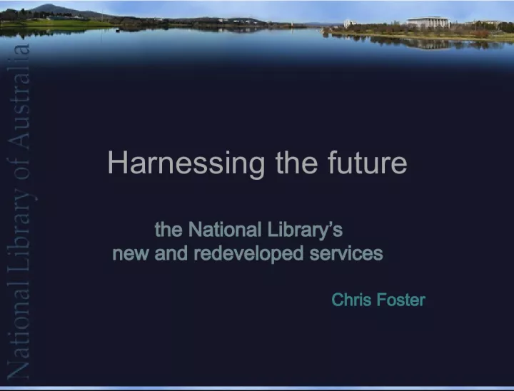 Harnessing the Future: The National Library's New and Redeveloped Services