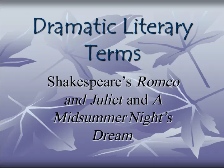 Dramatic Literary Terms in Shakespeare's Romeo and Juliet and A Midsummer Night's Dream