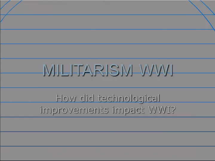Technological Improvements in WWI Militarism