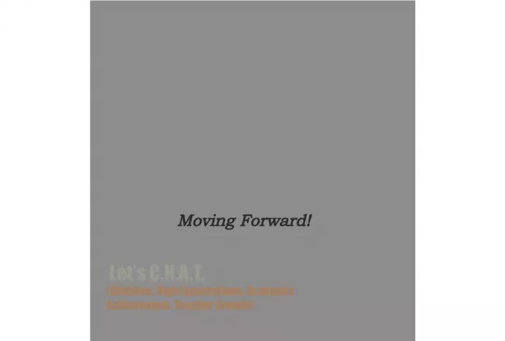 Moving Forward: Let's CHAT Children, High Expectations, Academic Achievement, Teacher Growth
