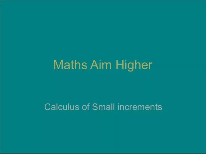 Maths Aim Higher: Calculus of Small Increments from First Principles