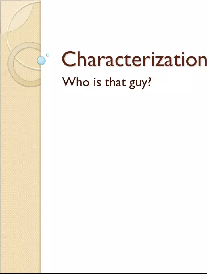 Characterization Characterization Who is that guy