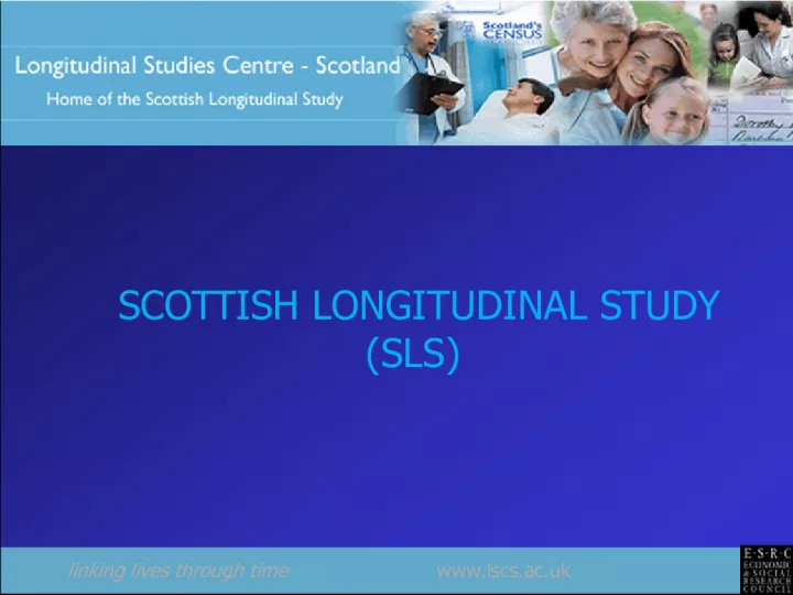 Linking Lives Through Time: Scottish Longitudinal Study (SLS)