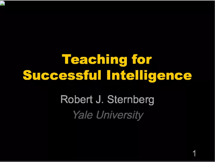 Teaching for Successful Intelligence - Robert J. Sternberg, Yale University