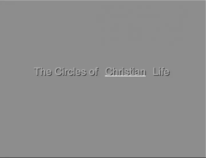 The Circles of Christian Life The Circles of Christian