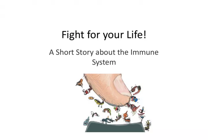 Fight for Your Life - A Short Story on Immune System