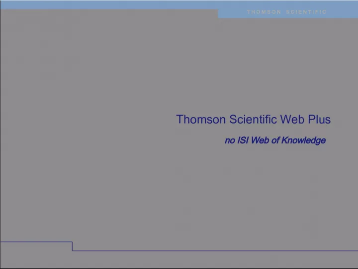 Thomson Scientific Web Plus: Complementing ISI Web of Knowledge