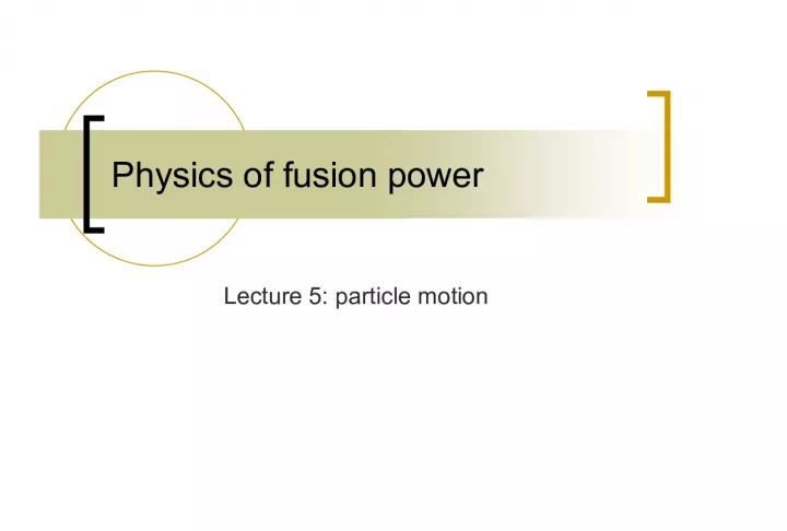 Particle Motion in Fusion Power