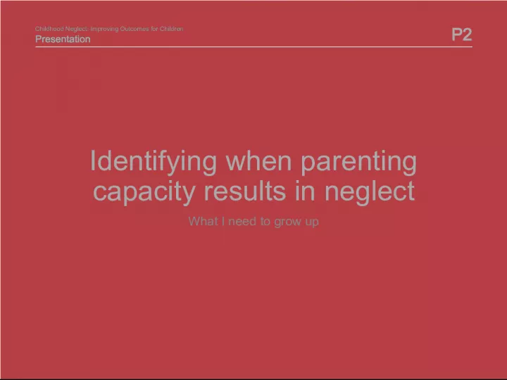 Childhood Neglect: Identifying Parenting Capacity and Improving Outcomes for Children