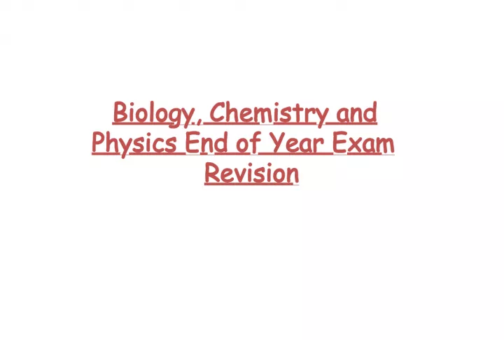 End of Year Revision Guide for Biology, Chemistry and Physics Exams
