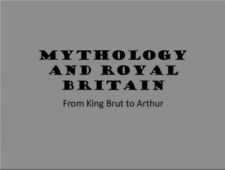 Mythology and History of Royal Britain: From King Brut to Arthur