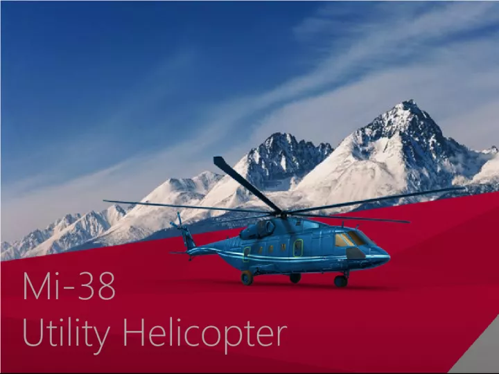 Mi-38 Utility Helicopter: Advanced Technology, High Capacity and Efficiency