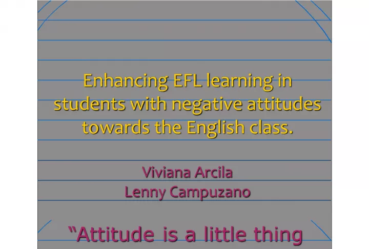 Enhancing English as a Foreign Language Learning in Students with Negative attitudes towards the Class