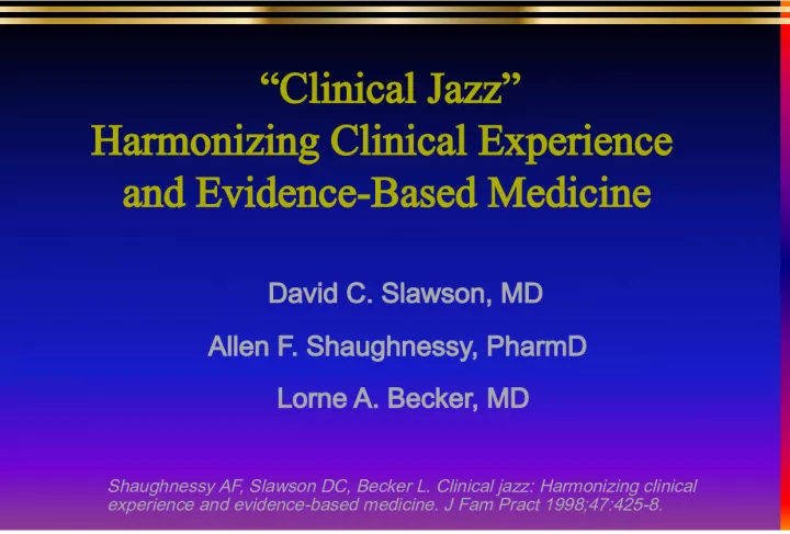 Clinical Jazz: Harmonizing Clinical Experience and Evidence-Based Medicine