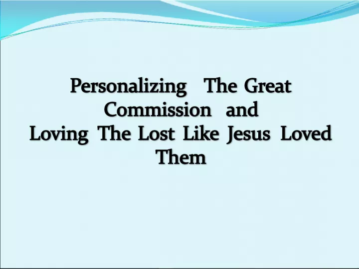 Personalizing The Great Commission: Loving and Teaching the Lost